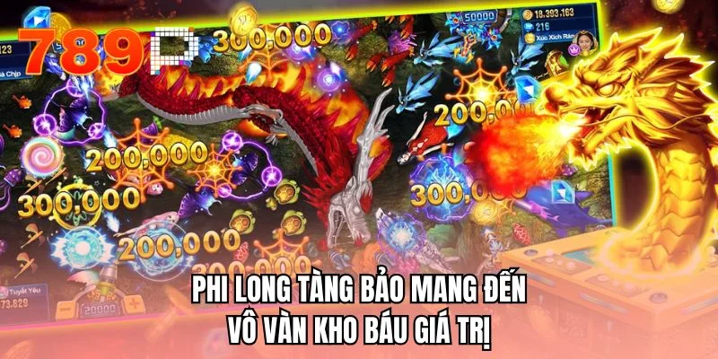 Phi Long Tàng Bảo mang đến vô vàn kho báu giá trị